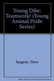 Young Dike: Teamwork! (Young Animal Pride Series)