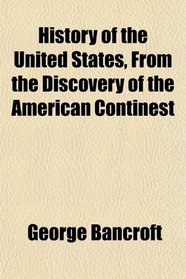 History of the United States, From the Discovery of the American Continest