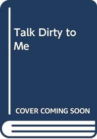 Talk Dirty To Me:  An Intimate Philosophy of Sex