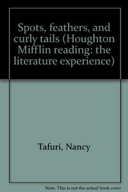 Spots, feathers, and curly tails (Houghton Mifflin reading: the literature experience)
