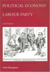 Political Economy and the Labour Party: The Economics of Democratic Socialism 1884-2005