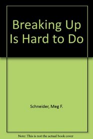 Breaking Up Is Hard to Do