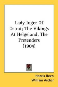 Lady Inger Of Ostrat; The Vikings At Helgeland; The Pretenders (1904)