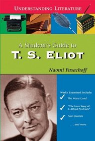 A Student's Guide to T.S. Eliot (Understanding Literature)