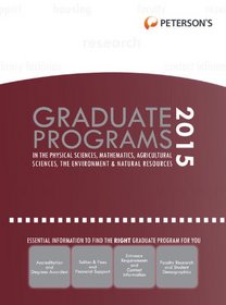 Graduate Programs in the Physical Sciences, Mathematics, Agricultural Sciences, the Environment & Natural Resources 2015 (Peterson's Graduate Programs ... the Environment & Natural Resources)