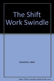The Shiftwork Swindle