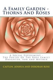 A Family Garden - Thorns And Roses: The Poetry Of The (Volume 1)