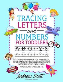 Tracing Numbers and Letters for Toddlers: Essential Workbook for preschool, First Handwriting,Coloring Designs Book,exercise, Easy Learn, Kindergarten&Ages 3-5.
