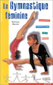 La Gymnastique fminine : Technique - Comptition - Sol - Agrs