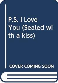 P. S. I Love You (Sealed with a Kiss)