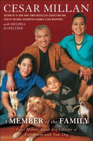 A Member of the Family: Cesar Millan's Guide to a Lifetime of Fulfillment with Your Dog