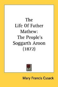 The Life Of Father Mathew: The People's Soggarth Aroon (1872)