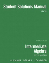 Aufmann, Intermediate Algebra W/applications Student Solution Manual 7e