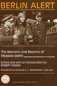 Berlin Alert: The Memoirs and Reports of Truman Smith (Hoover Archival Documentaries)