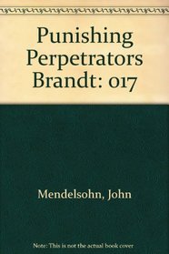 Punishing the Perpetrators of the Holocaust: The Brandt, Pohl, and Ohlendorf Cases (Volume 17 of The Holocaust: Selected Documents in 18 Volumes)