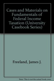 Cases and Materials on Fundamentals of Federal Income Taxation (University Casebook Series)