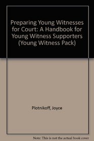 Preparing Young Witnesses for Court: A Handbook for Young Witness Supporters (Young Witness Pack)