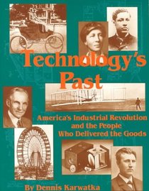 Technology's Past: America's Industrial Revolution and the People Who Delivered the Goods