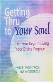Getting Thru to Your Soul: The Four Keys to Living Your Divine Purpose - Spiritual Kinesiology and the Basic Techniques