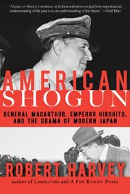 American Shogun: General MacArthur, Emperor Hirohito and the Drama of Modern Japan