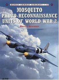 Mosquito Photo-Reconnaissance Units of World War 2 (Osprey Combat Aircraft 13)