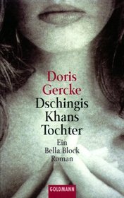 Dschingis Khans Tochter. Ein Bella- Block- Roman.