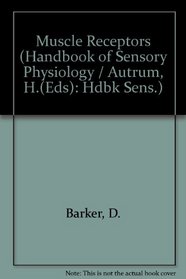Muscle Receptors (Handbook of Sensory Physiology / Autrum,H.(Eds):Hdbk Sens.Physiology Vol 3)