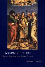 Mourning into Joy : Music, Raphael, and Saint Cecilia