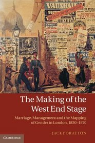 The Making of the West End Stage: Marriage, Management and the Mapping of Gender in London, 1830-1870