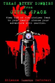 Texas Biker Zombies From Outer Space: Choose Your Own Adventure Through a Zombie Outbreak