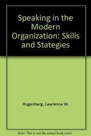 Speaking in the modern organization: Skills and strategies