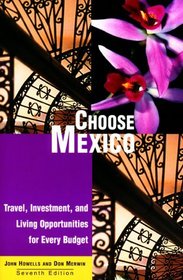 Choose Mexico: Travel, Investment, and Living Opportunities for Every Budget