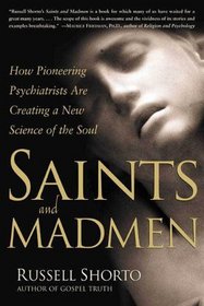 Saints and Madmen: How Pioneering Psychiatrists Are Creating a New Science of the Soul