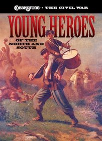 Young Heroes of the North and South (Cobblestone the Civil War)