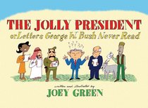 The Jolly President: Or Letters George W. Bush Never Read