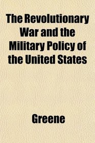 The Revolutionary War and the Military Policy of the United States