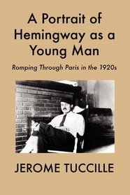 A Portrait of Hemingway as a Young Man: Romping Through Paris in the 1920s
