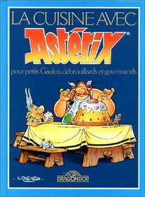 La Cuisine Avec Asterix Pour Petits Gaulois Debrouillards et Gourmands : Cooking with Asterix