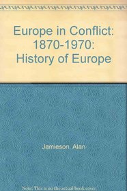 Europe in Conflict: 1870-1970: History of Europe