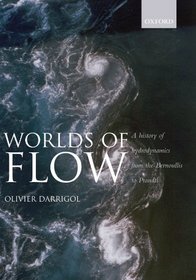 Worlds of Flow: A history of hydrodynamics from the Bernoullis to Prandtl