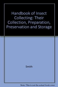 Handbook of Insect Collecting: Their Collection, Preparation, Preservation and Storage