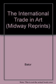 The International Trade in Art (Midway Reprint)