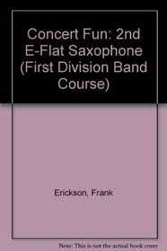 Concert Fun: 2nd Alto Saxophone (First Division Band Course)