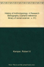 History of Anthrolopology: A Research Bibliography (Garland reference library of social science ; v. 31)