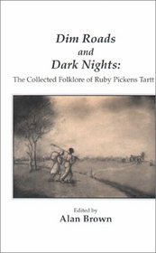 Dim Roads and Dark Nights: The Collected Folklore of Ruby Pickens Tartt