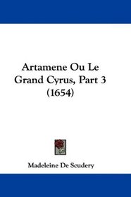 Artamene Ou Le Grand Cyrus, Part 3 (1654) (French Edition)