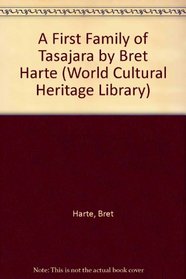 A First Family of Tasajara by Bret Harte (World Cultural Heritage Library)