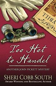 Too Hot to Handel: Another John Pickett Mystery (John Pickett Mysteries)