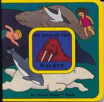 My Friend the Walrus (Ocean Magic Book)