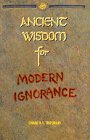 Ancient Wisdom for Modern Ignorance